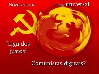 Comunistas digitais? “ Liga dos justos” Idioma  universal Nova   sociedade 