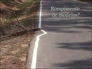 Rompimento  de modelos? 