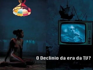 O Declinio da era da TV? 