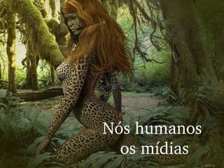 Concorrência Nós humanos  os mídias 