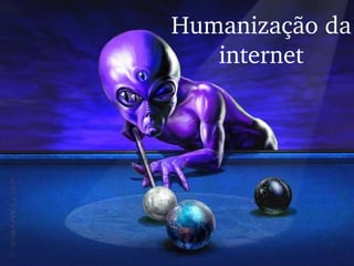 Humanização da internet 