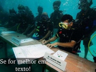 Se for melhor em texto! 