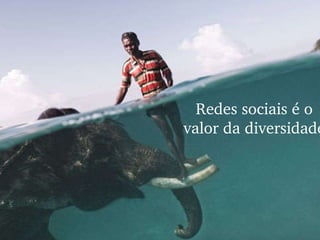 Redes sociais é o valor da diversidade 