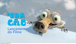 Lançamento
do Filme
quarta-feira, 9 de outubro de 13
 