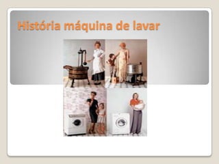 História máquina de lavar 