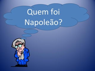 Quem foi Napoleão? 
