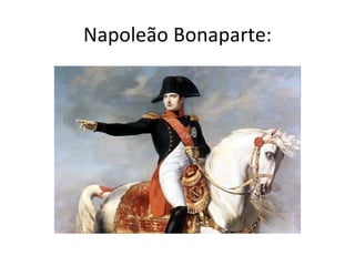 Napoleão Bonaparte:
 