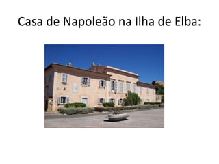 Casa de Napoleão na Ilha de Elba:
 