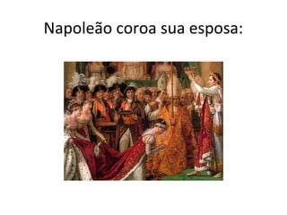 Napoleão coroa sua esposa:
 