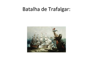 Batalha de Trafalgar:
 
