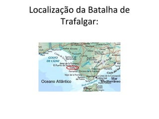 Localização da Batalha de
Trafalgar:
 