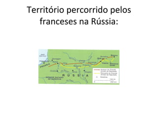 Território percorrido pelos
franceses na Rússia:
 