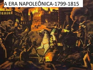 A ERA NAPOLEÔNICA-1799-1815
 
