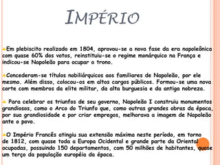 Administração - Indicavam-se pessoas da confiança de Napoleão para cargos administrativos.Religião - com o objetivo de usar a religião como instrumento de poder político, Napoleão assinou um acordo, a Concordata de 1801, entre a Igreja Católica e o Estado. O acordo, sob aprovação do Papa Pio VII, dava direito ao governo francês de confiscar as propriedades da Igreja e, em troca, o governo teria de amparar o clero. Napoleão reconhecia o catolicismo como religião da maioria dos franceses, mas se arrogava o direito de escolher bispos, que mais tarde seriam aprovados pelo papa.