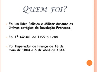 Quem foi?Foi um líder Político e Militar durante os últimos estágios da Revolução Francesa. 