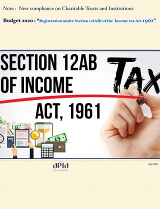 Note : New compliance on Charitable Trusts and Institutions
Budget 2020 : “Registration under Section 12(AB) of the Income tax Act 1961” 
Mar 2021
 