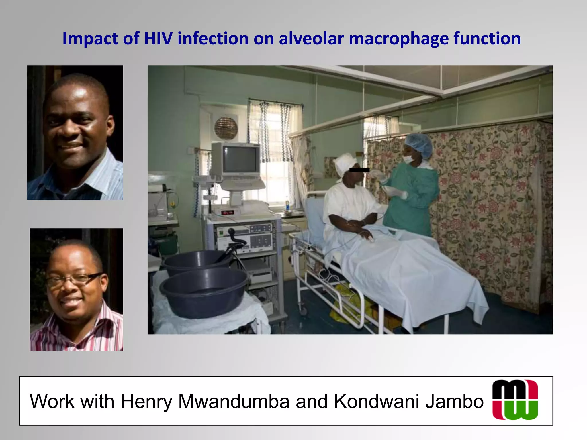 Work with Henry Mwandumba and Kondwani Jambo
Impact of HIV infection on alveolar macrophage function
 