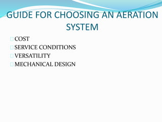 GUIDE FOR CHOOSING AN AERATION
SYSTEM
COST
SERVICE CONDITIONS
VERSATILITY
MECHANICAL DESIGN
 