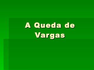 A Queda de Vargas 