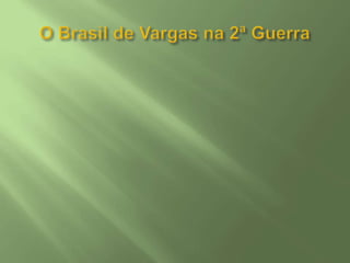 O Brasil de Vargas na 2ª Guerra