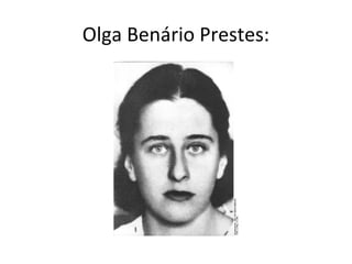 Olga Benário Prestes:
 