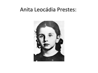 Anita Leocádia Prestes:
 