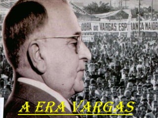 A Era Vargas
 