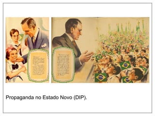 Propaganda no Estado Novo (DIP).
 