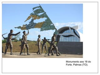 Monumento aos 18 do
Forte. Palmas (TO).
 