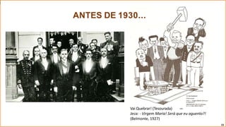 Vai Quebrar! (Tesourada)
Jeca: - Virgem Maria! Será que eu aguento?!
(Belmonte, 1927)
15
ANTES DE 1930...
 