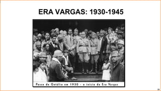 ERA VARGAS: 1930-1945
23
 