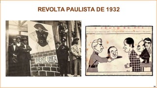 REVOLTA PAULISTA DE 1932
34
 