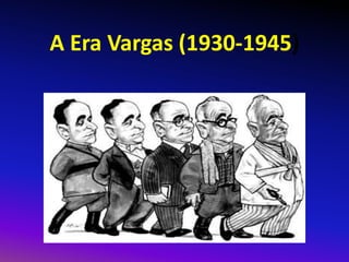 A Era Vargas (1930-1945)
 
