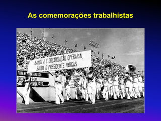 As comemorações trabalhistas
 