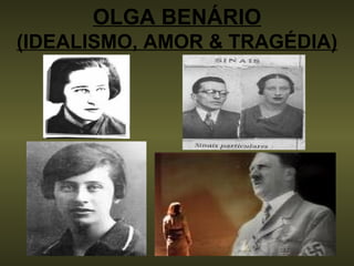 OLGA BENÁRIO (IDEALISMO, AMOR & TRAGÉDIA) 