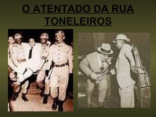O ATENTADO DA RUA TONELEIROS 
