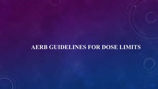 AERB GUIDELINES FOR DOSE LIMITS
 