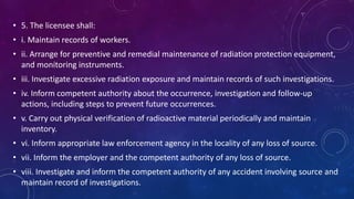 • 6. The licensee shall ensure that the workers are familiarized with
contents of the relevant surveillance procedures, sa...