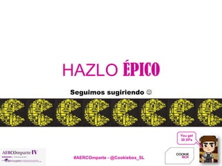 You get
38 XPs
#AERCOmparte - @Cookiebox_SL
HAZLO ÉPICO
Seguimos sugiriendo 
 