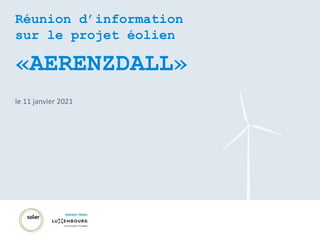 Réunion d’information
sur le projet éolien
«AERENZDALL»
le 11 janvier 2021
 