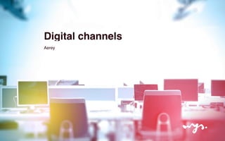 Digital channels 
Aerey 
 
