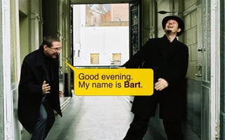 Good evening. 
My name is Bart. 
 