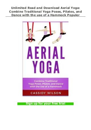 Unlimited Read and Download Aerial Yoga:
Combine Traditional Yoga Poses, Pilates, and
Dance with the use of a Hammock Populer
Sign up for your free trial
 