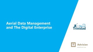 Aerial Data Management
and The Digital Enterprise
 