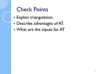 Check Points
 Explain triangulation.
 Describe advantages of AT.
 What are the inputs for AT
26
 