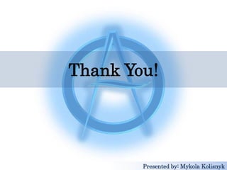 Thank You!
Presented by: Mykola Kolisnyk
 