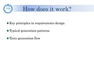 Key principles in requirements design
Typical generation patterns
Tests generation flow
How does it work?
 