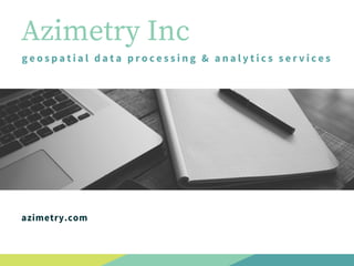 Azimetry Inc
geospatial data processing & analytics services
azimetry.com
 