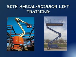 SITE AERIAL/SCISSOR LIFTSITE AERIAL/SCISSOR LIFT
TRAININGTRAINING
 