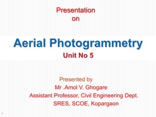 Presentation
on
Presented by
Mr .Amol V. Ghogare
Assistant Professor, Civil Engineering Dept.
SRES, SCOE, Kopargaon
.
 